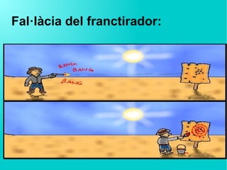 Fal·làcia del franctirador:
 