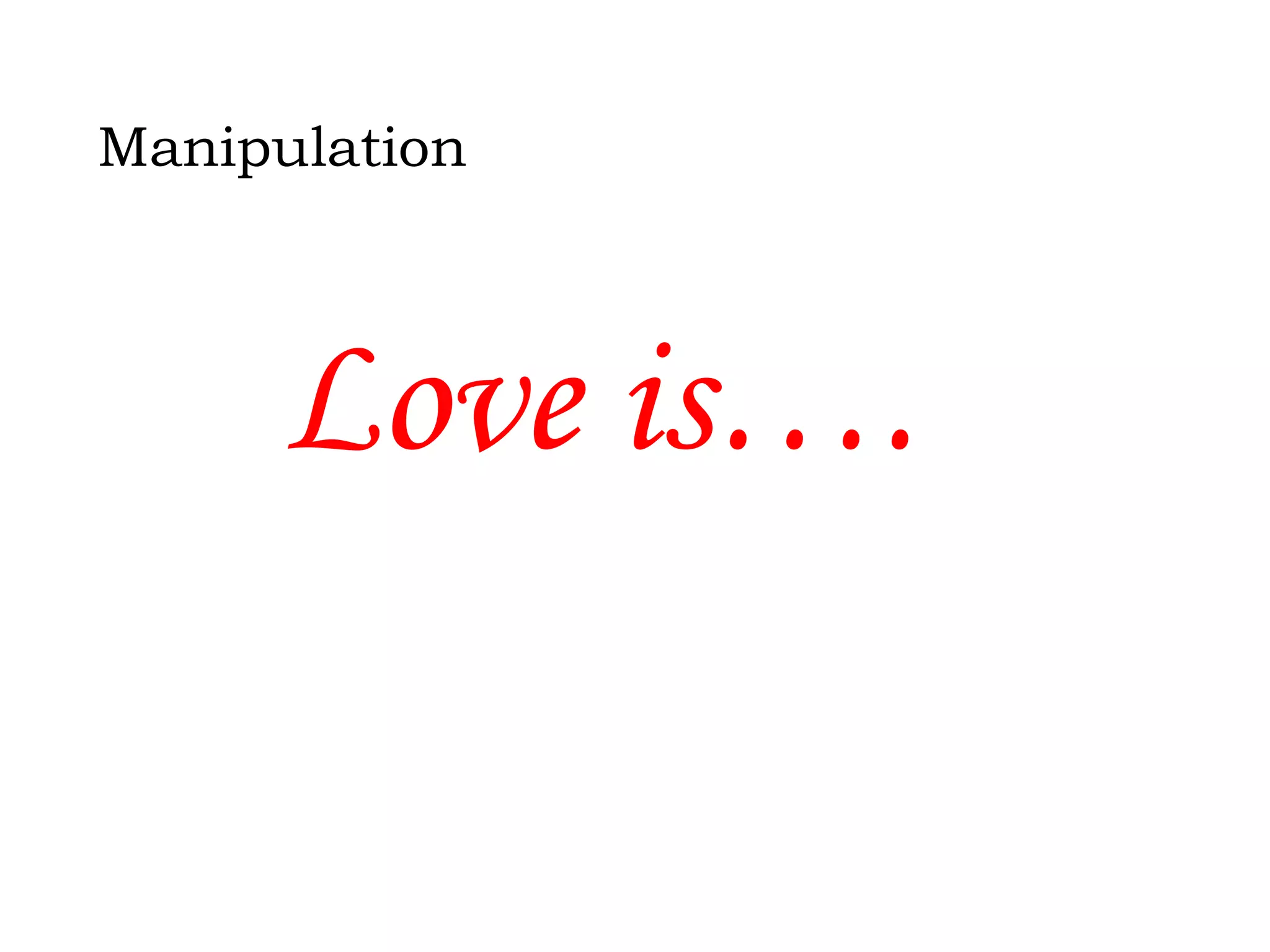 Manipulation

Love is….

 