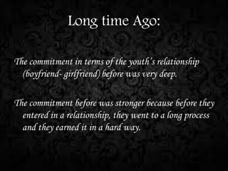 Actual Situation:
The commitment in the relationship of the youth today
is just like the tip of an iceberg.
Today’s relati...