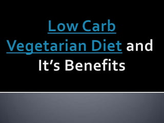 Low Carb Vegetarian Diet and  It’s Benefits 