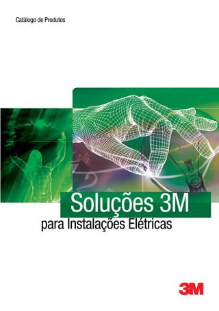 Catálogo de Produtos




                       Soluções 3M
          para Instalações Elétricas
 