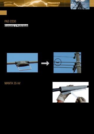 Acessórios para Rede Compacta
PAD 2230
                                                                   Aplicações e Vantagens
Economia e Praticidade
                                                                   • Proteção de Cabos de Baixa e Média Tensão
Resistente a raios ultravioleta                                    • Reconstituição das características de cabos aéreos protegidos
e trilhamento elétrico.                                              (Rede Spacer) classe de tensão até 25 kV, seguindo instruções de
                                                                     montagem, quando feita uma emenda reta ou derivação no mesmo;
                                                                   • Capa de cobertura para conectores cunha na rede compacta;
Medidas disponíveis:                                               • Emendas de cabos que necessitem estanqueidade completa.
•	200 mm x 400 mm, 200 mm x 3 m e 140 mm x 200 mm;
•	Emenda em forma de manta constituída por um dorso de EPR,        Aprovada de acordo com os requisitos das normas NBR 10296 para
  recoberto com uma camada de mastic para vedação.                 trilhamento elétrico e ASTM G 53 para resistência a raios ultravioleta.




MANTA 35 kV
Aplicação
• Reconstituição das características dos cabos aéreos protegidos
  (rede spacer);
• Para emendas retas com classe de tensão até 35 KV e seções
  de 70-185 mm² e 300 mm²;
• Para uso em condutores até 90° C ou até 130° C em regime
  de emergência ou sobrecarga.


Características e benefícios                                               Medidas disponíveis
• Resistente a UV e trilhamento elétrico;                                  550 mm x 550 mm para cabos de 70 - 185 mm2
• Constituído por um dorso de EPR recoberto com uma camada                 550 mm x 620 mm para cabos de 300 mm2
  de mastic para vedação.




                                                                                                                                             29
 