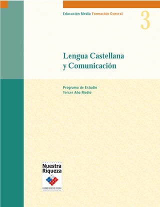 Educación Media Formación General

Lengua Castellana
y Comunicación
Programa de Estudio
Tercer Año Medio

3

 