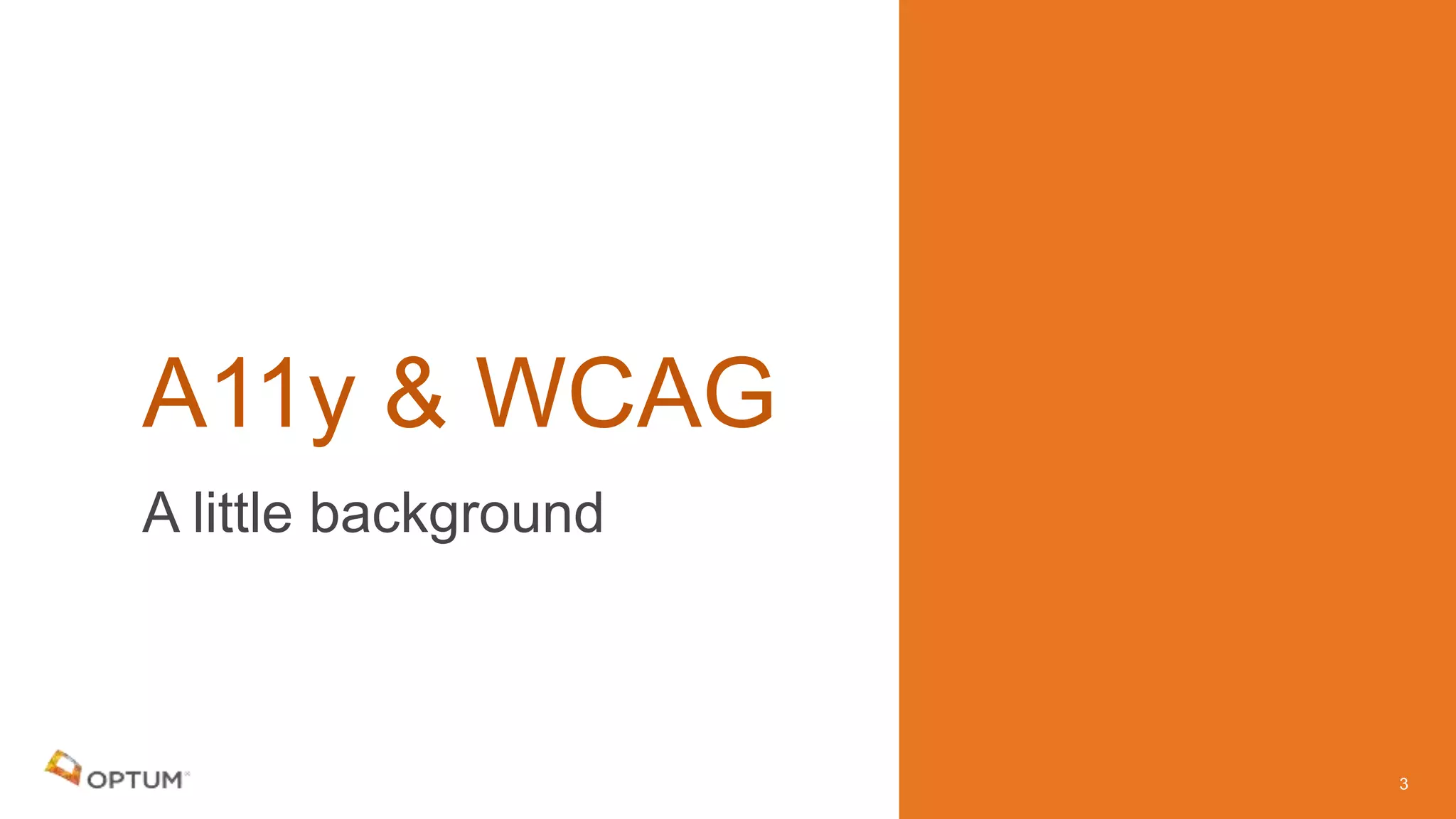 A little background
A11y & WCAG
3
 