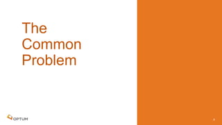 The
Common
Problem
8
 