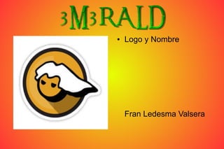 ● Logo y Nombre
Fran Ledesma Valsera
 
