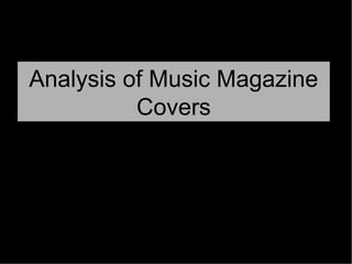 Analysis of Music Magazine
          Covers
 