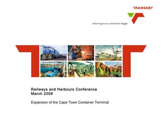 Railways and Harbours Conference
March 2009
Expansion of the Cape Town Container Terminal
 