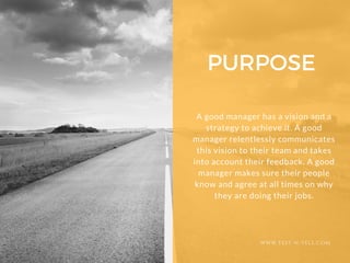 PURPOSE
WWW.TEST-N-TELL.COM
A good manager has a vision and a
strategy to achieve it. A good
manager relentlessly communic...