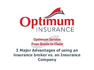 3 Major Advantages of using an
insurance broker vs. an Insurance
Company
 