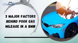 3 MAJOR FACTORS
BEHIND POOR GAS
MILEAGE IN A BMW
 