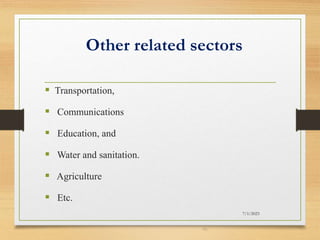 Other related sectors
 Transportation,
 Communications
 Education, and
 Water and sanitation.
 Agriculture
 Etc.
7/1/2023
46
 