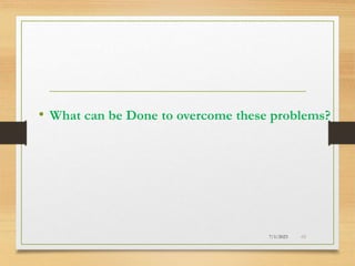 • What can be Done to overcome these problems?
7/1/2023 48
 