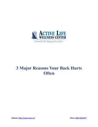 Website: https://www.alwc.ca/
3 Major Reasons Your Back Hurts
Phone:
3 Major Reasons Your Back Hurts
Often
Phone: (905) 458-6677
3 Major Reasons Your Back Hurts
 