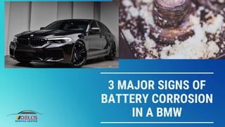 3 MAJOR SIGNS OF
BATTERY CORROSION
IN A BMW
 
