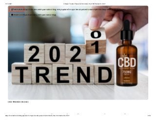 1/17/2021 3 Major Trends Poised to Dominate the CBD Market in 2021
https://cannabis.net/blog/opinion/3-major-trends-poised-to-dominate-the-cbd-market-in-2021 2/14
CBD TRENDS IN 2021
j d i d i h
 Edit Article (https://cannabis.net/mycannabis/c-blog-entry/update/3-major-trends-poised-to-dominate-the-cbd-market-in-2021)
 Article List (https://cannabis.net/mycannabis/c-blog)
 