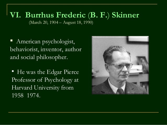 the life and interest in psychology of burrhus frederic skinner the life and interest in psychology of burrhus frederic skinner