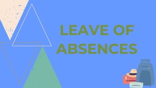 LEAVE OF
ABSENCES
 