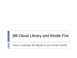 3M Cloud Library and Kindle Fire

How to download 3M eBooks to your Kindle Fire/HD
 