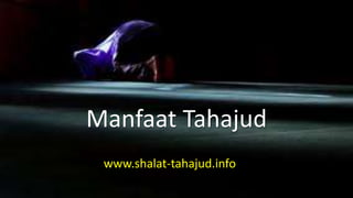 Manfaat Tahajud 
www.shalat-tahajud.info 
 