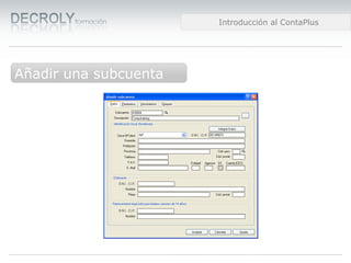 Diferencias entre Web 1.0 y Web 2.0Creación de una empresa.Diferencias entre Web 1.0 y Web 2.0Introducción al ContaPlus
Añadir una subcuenta
 