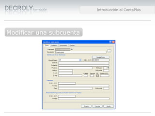 Diferencias entre Web 1.0 y Web 2.0Creación de una empresa.Diferencias entre Web 1.0 y Web 2.0Introducción al ContaPlus
Modificar una subcuenta
 
