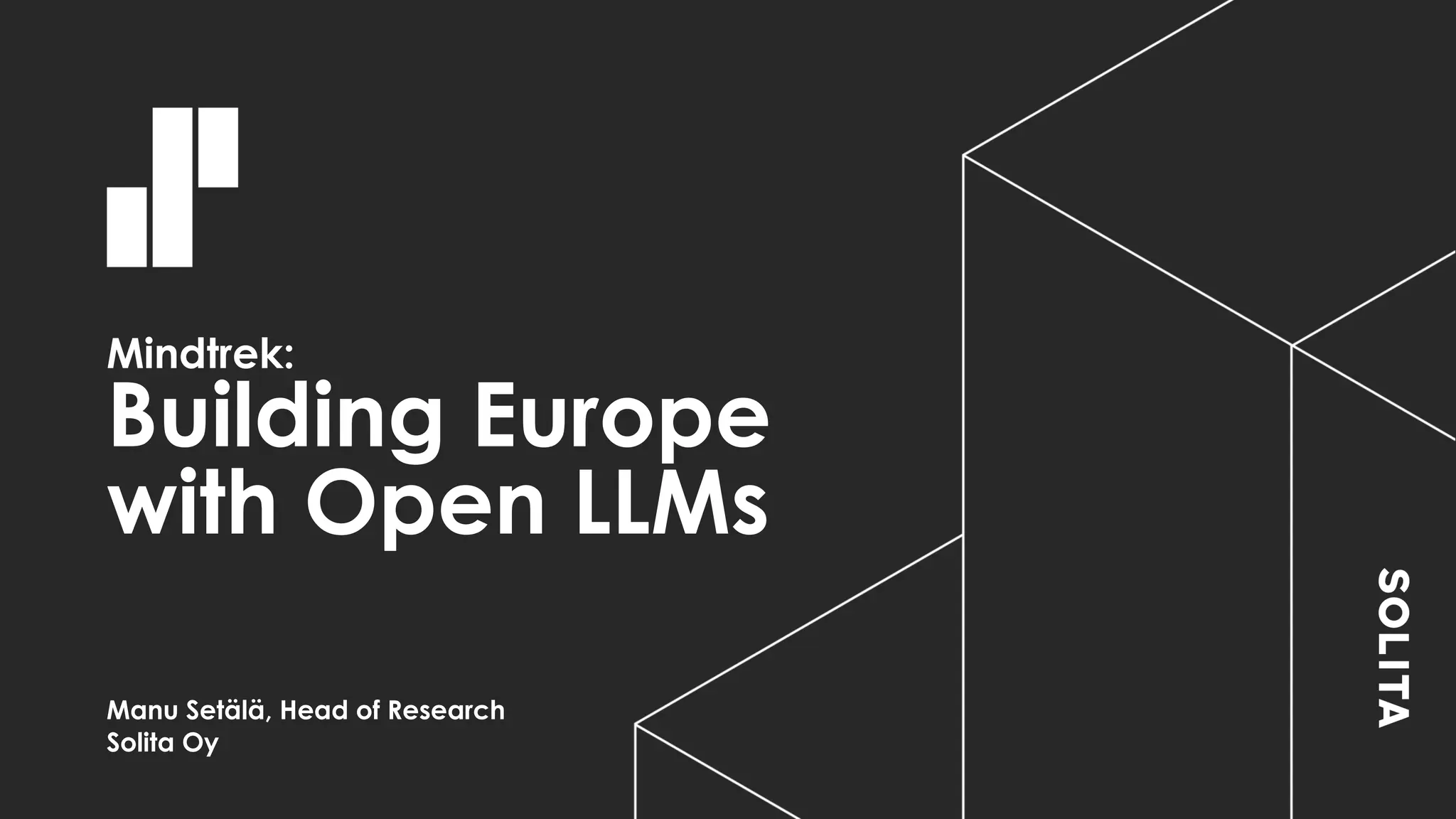 Mindtrek:
Building Europe
with Open LLMs
Manu Setälä, Head of Research
Solita Oy
 