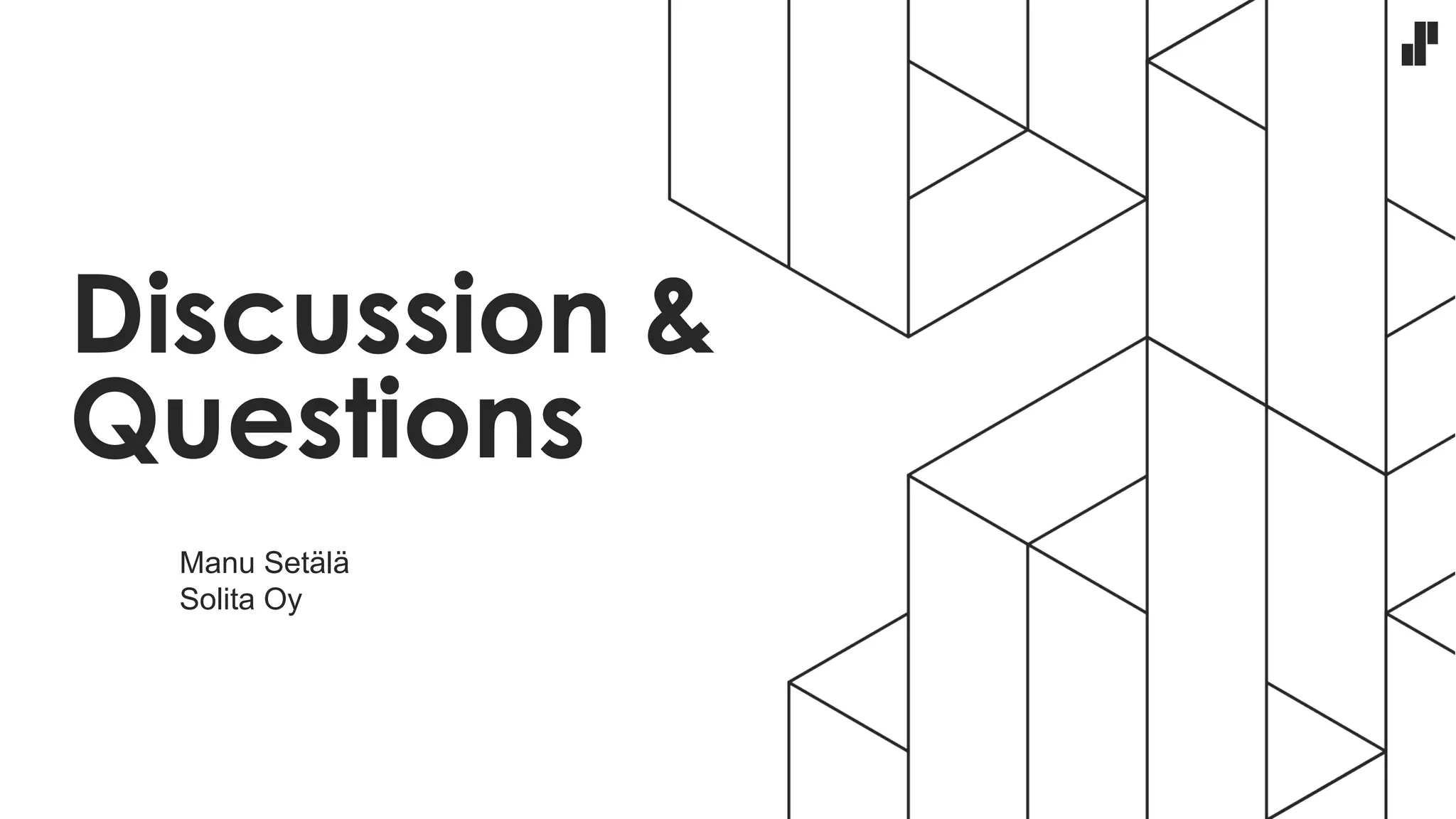 Discussion &
Questions
Manu Setälä
Solita Oy
 