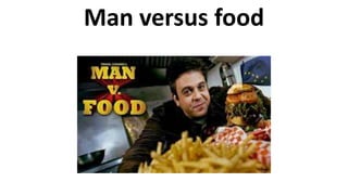 Man versus food
 