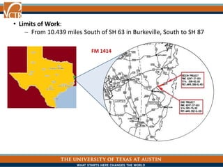 • Limits of Work:
From 10.439 miles South of SH 63 in Burkeville, South to SH 87
FM 1414
 