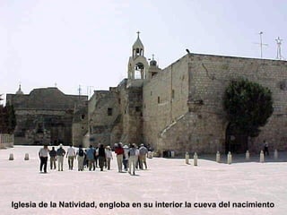 Iglesia de la Natividad, engloba en su interior la cueva del nacimiento
 