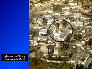 Iglesias católica y
ortodoxa de Caná
 