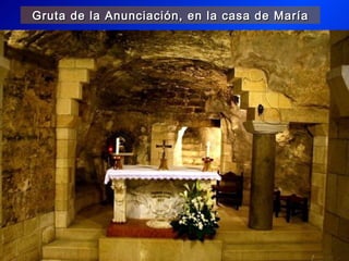 Gruta de la Anunciación, en la casa de María
 