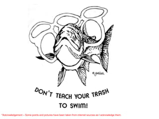 *Acknowledgement – Some points and pictures have been taken from internet sources as I acknowledge them.
 