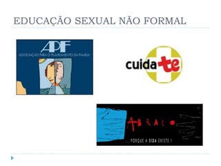 EDUCAÇÃO SEXUAL NÃO FORMAL
 