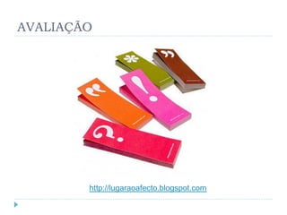 AVALIAÇÃO




        http://lugaraoafecto.blogspot.com
 