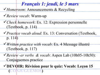 Français 1: jeudi, le 3 mars ,[object Object],[object Object],[object Object],[object Object],[object Object],[object Object],[object Object]