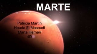 MARTE
Patricia Martín
Houda El Masoudi
Marta Hernán
4D
 