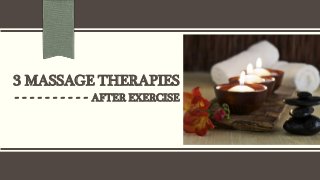 3 MASSAGE THERAPIES
- - - - - - - - - - AFTER EXERCISE
 