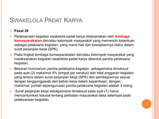 SwakelolaMekanismePengadaanJenisPelaksanaPengawasSWAKELOLAPADAT KARYAPEMERINTAH DESATim PengadaanBarangdanjasaDesaLembagaKemasyarakatan (LPM, RT, PKK, dll)B P D