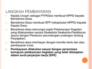 TUGAS TIM PENGAWAS 1. BPD sebagai Tim Pengawasdengankomposisi: a. Koordinator : Ketua BPD/ WakilKetuab. Anggota : WakilKetua, SekretarisdanAnggota BPD 2. Tim Pengawasdapatdibentuksatuataubeberapa Tim sesuaidenganbidangkomisi. 3. Tugas Tim Pengawasmeliputi : Mengawasisecararutinpelaksanaansetiapkegiatansesuaidenganjadwal ; MemastikanbahwapelaksanaandanhasilkegiatantelahsesuaidenganSuratPerjanjianKerja (SPK). Masalah yang berhubungandenganAdministrasiKegiatandiluarkewenanganPengawasan BPD; Setelahkegiatanselesai, Koordinator Tim PengawasbersamaPelaksanakegiatanmenandatanganiberitaacarahasilpengawasankegiatan, yang diketahuiKepalaDesa
