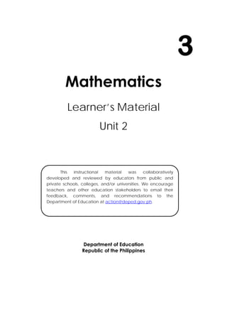 i
 
Mathematics
Learner’s Material
Unit 2
Department of Education
Republic of the Philippines
3
This instructional material was collaboratively
developed and reviewed by educators from public and
private schools, colleges, and/or universities. We encourage
teachers and other education stakeholders to email their
feedback, comments, and recommendations to the
Department of Education at action@deped.gov.ph.
 