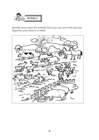 Identify and count the animals that you can see in the picture. 
Organize your data in a table. 
60 
Activity 2 
 