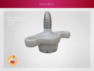 Body Applicator
-1Mhz Multipolar RF
-Vacuum
-Red LED
 