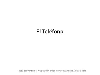 El Teléfono




2010 Les Ventas y la Negociación en los Mercados Actuales /Alicia García
 