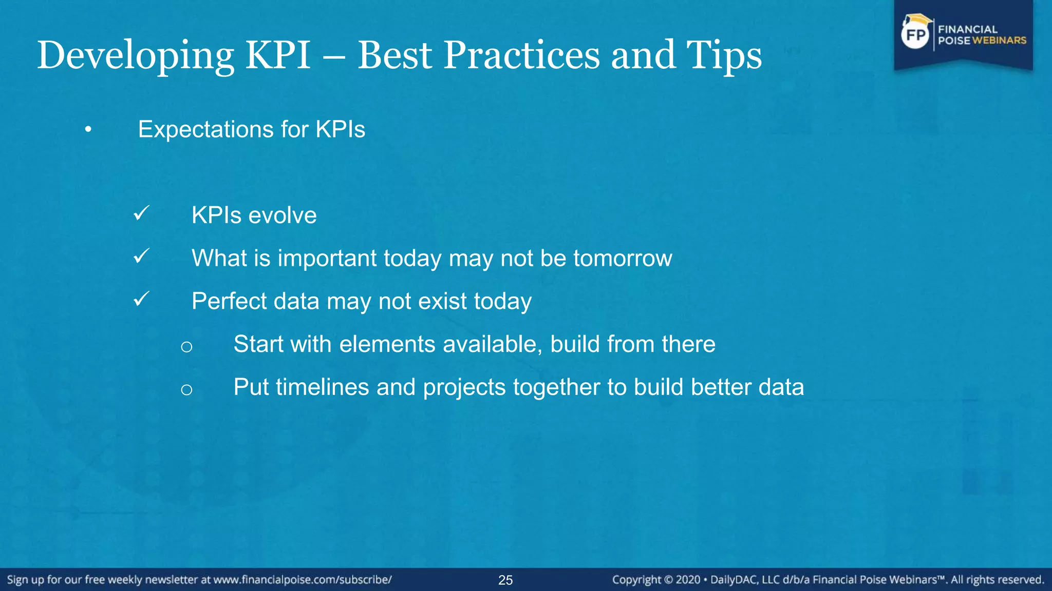Developing KPI – Best Practices and Tips
• Expectations for KPIs
 KPIs evolve
 What is important today may not be tomorrow
 Perfect data may not exist today
o Start with elements available, build from there
o Put timelines and projects together to build better data
25
 