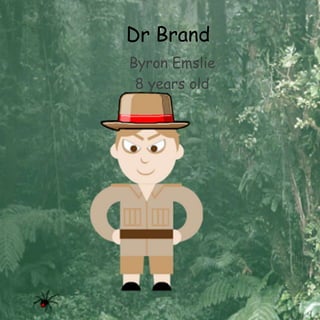 Dr Brand
Byron Emslie
8 years old
 