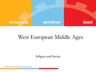 West European Middle Ages 
Religion and Society 
BIRLA INSTITUTE OF TECHNOLOGY AND SCIENCE, Hyderabad 
 