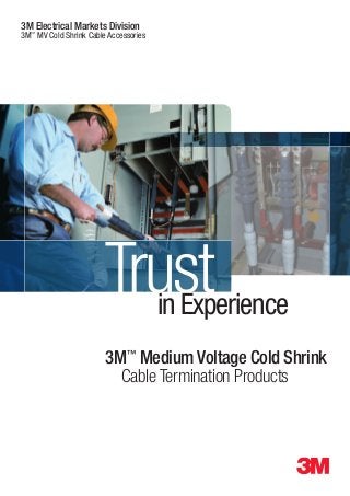 3M Electrical Markets Division

3M™ MV Cold Shrink Cable Accessories

Trust
in Experience
3M™ Medium Voltage Cold Shrink
Cable Termination Products

 