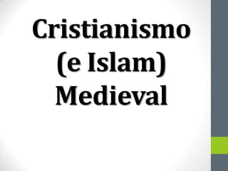 Cristianismo
  (e Islam)
  Medieval
 